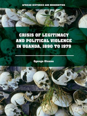 cover image of Crisis of Legitimacy and Political Violence in Uganda, 1890 to 1979